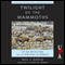 Twilight of the Mammoths: Ice Age Extinctions and the Rewilding of America (Unabridged)