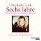 Sechs Jahre. Der Abschied von meiner Schwester audio book by Charlotte Link