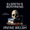 Elspeth's Boyfriend: A Short Story from Reheated Cabbage (Unabridged) audio book by Irvine Welsh