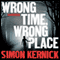 Wrong Time, Wrong Place (Unabridged) audio book by Simon Kernick