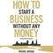How To Start A Business Without Any Money (Unabridged)