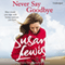 Never Say Goodbye (Unabridged) audio book by Susan Lewis
