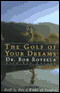 The Golf of Your Dreams audio book by Dr. Bob Rotella with Bob Cullen