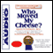 Who Moved My Cheese? An Amazing Way to Deal with Change in Your Work and in Your Life  (Unabridged) audio book by Spencer Johnson