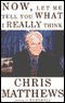 Now, Let Me Tell You What I Really Think audio book by Chris Matthews