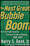 The Next Great Bubble Boom: How to Profit from the Greatest Boom in History, 2005-2009 audio book by Harry S. Dent, Jr.