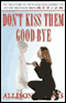 Don't Kiss Them Good-Bye (Unabridged) audio book by Allison DuBois