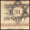 The Jesus Dynasty: A New Historical Investigation of Jesus, His Royal Family, and the Birth of Christianity audio book by James D. Tabor