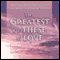 The Greatest of These is Love: Bible Passages Proclaiming God's Love for Us, and Our Love for God audio book by 