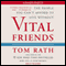 Vital Friends: The People You Can't Afford to Live Without (Unabridged) audio book by Tom Rath