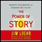 The Power of Story: Rewrite Your Destiny in Business and in Life audio book by Jim Loehr