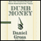 Dumb Money: How Our Greatest Financial Minds Bankrupted the Nation (Unabridged) audio book by Daniel Gross