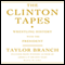 The Clinton Tapes: Wrestling History with the President audio book by Taylor Branch