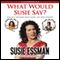 What Would Susie Say?: Bullsh-t Wisdom About Love, Life and Comedy (Unabridged)