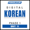 Korean Phase 1, Unit 11: Learn to Speak and Understand Korean with Pimsleur Language Programs