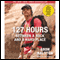127 Hours: Between a Rock and a Hard Place (Movie Tie- In) audio book by Aron Ralston