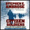 Citizen Soldiers: The U.S. Army from the Normandy Beaches to the Bulge to the Surrender of Germany (Unabridged) audio book by Stephen E. Ambrose