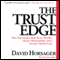 The Trust Edge: How Top Leaders Gain Faster Results, Deeper Relationships, and a Strong Bottom Line (Unabridged)