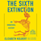 The Sixth Extinction: An Unnatural History (Unabridged) audio book by Elizabeth Kolbert