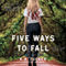 Five Ways to Fall: A Novel (Unabridged) audio book by K. A. Tucker