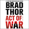 Act of War: A Thriller (Unabridged) audio book by Brad Thor