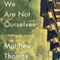 We Are Not Ourselves (Unabridged) audio book by Matthew Thomas