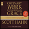 Ordinary Work, Extraordinary Grace: My Spiritual Journey in Opus Dei (Unabridged) audio book by Scott Hahn