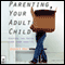 Parenting Your Adult Child: Keeping the Faith (and Your Sanity) (Unabridged)