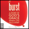 Burst: A Story of God's Grace When Life Falls Apart (Unabridged)