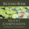 Silent Compassion: Finding God in Contemplation (Unabridged) audio book by Richard Rohr