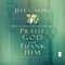 Praise God and Thank Him: Biblical Keys for a Joyful Life (Unabridged) audio book by Jeff Cavins
