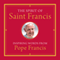 The Spirit of Saint Francis: Inspiring Words from Pope Francis (Unabridged) audio book by Pope Francis, Alicia von Stamwitz
