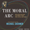 The Moral Arc: How Science and Reason Lead Humanity Toward Truth, Justice, and Freedom (Unabridged)