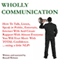 Wholly Communication: How to Talk, Listen, Speak in Public, Entertain, Interact with and Create Rapport with Almost Everyone You Will Ever Meet - with TOTAL Confidence -and a Little NLP! (Part One) (Unabridged) audio book by Mr Russell Webster