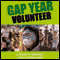Gap Year Volunteer: A Guide to Making It a Year to Remember (Unabridged)