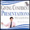 Giving Confident Presentations: Improve Your Public Speaking and Get the Results You Want (Unabridged)