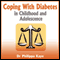 Coping with Diabetes in Childhood and Adolescence: Diabetes Symptoms, Diabetes Diet, Diabetes Care and More (Unabridged) audio book by Dr Philippa Kaye