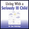 Living With a Seriously Ill Child: Parenting Advice for Childhood Cancer and other Childhood Illnesses (Unabridged) audio book by Dr. Jan Aldridge