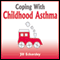 Coping with Childhood Asthma (Unabridged) audio book by Jill Eckersley