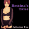 Bettina's Tales: Erotic Stories Collection Two audio book by Bettina Varese