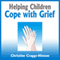 Helping Children Cope with Grief (Unabridged) audio book by Rosemary Wells