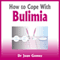 How to Cope with Bulimia (Unabridged) audio book by Dr Joan Gomez
