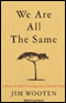 We Are All the Same: A Boy's Courage and a Mother's Love (Unabridged) audio book by Jim Wooten