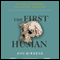 The First Human: The Race to Discover Our Earliest Ancestors (Unabridged) audio book by Ann Gibbons