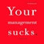 Your Management Sucks (Unabridged) audio book by Mark Stevens