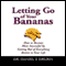 Letting Go of Your Bananas (Unabridged) audio book by Daniel T. Drubin