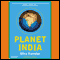 Planet India: How the Fastest Growing Democracy Is Transforming America and the World (Unabridged) audio book by Mira Kamdar