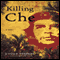 Killing Che: A Novel (Unabridged)