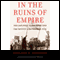 In the Ruins of Empire (Unabridged) audio book by Ronald Spector