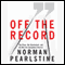 Off the Record: The Press, the Government, and the War Over Anonymous Sources (Unabridged) audio book by Norman Pearlstine